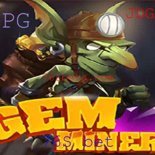 GemMiner: Descubra as Riquezas Ocultas com 76S bet 